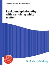 Jesse Russel - «Leukoencephalopathy with vanishing white matter»