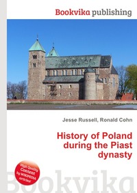Jesse Russel - «History of Poland during the Piast dynasty»