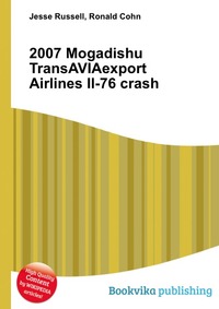 Jesse Russel - «2007 Mogadishu TransAVIAexport Airlines Il-76 crash»