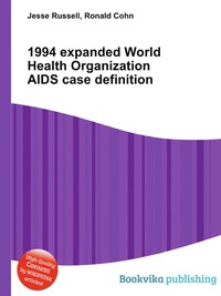 Jesse Russel - «1994 expanded World Health Organization AIDS case definition»