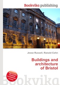 Jesse Russel - «Buildings and architecture of Bristol»