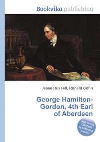 Jesse Russel - «George Hamilton-Gordon, 4th Earl of Aberdeen»
