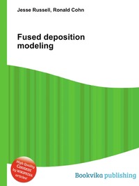 Jesse Russel - «Fused deposition modeling»