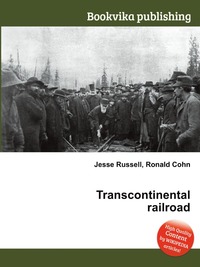 Jesse Russel - «Transcontinental railroad»