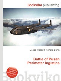 Jesse Russel - «Battle of Pusan Perimeter logistics»