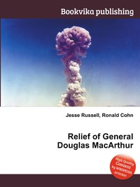 Jesse Russel - «Relief of General Douglas MacArthur»