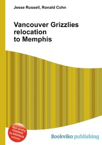 Jesse Russel - «Vancouver Grizzlies relocation to Memphis»