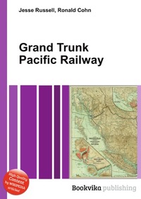 Jesse Russel - «Grand Trunk Pacific Railway»