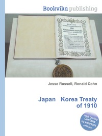 Jesse Russel - «Japan Korea Treaty of 1910»