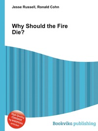 Why Should the Fire Die?