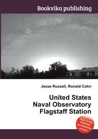 Jesse Russel - «United States Naval Observatory Flagstaff Station»