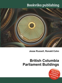 Jesse Russel - «British Columbia Parliament Buildings»