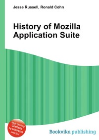 Jesse Russel - «History of Mozilla Application Suite»