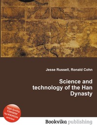 Jesse Russel - «Science and technology of the Han Dynasty»