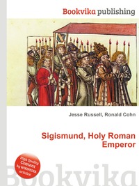 Jesse Russel - «Sigismund, Holy Roman Emperor»