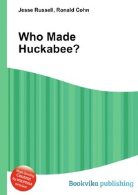 Jesse Russel - «Who Made Huckabee?»