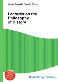 Jesse Russel - «Lectures on the Philosophy of History»