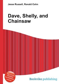 Dave, Shelly, and Chainsaw