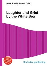Jesse Russel - «Laughter and Grief by the White Sea»