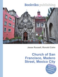 Jesse Russel - «Church of San Francisco, Madero Street, Mexico City»