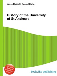 Jesse Russel - «History of the University of St Andrews»