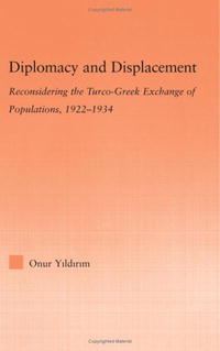 Diplomacy and Displacement: Reconsidering the Turco-Greek Exchange of Populations, 1922-1934