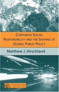 Corporate Social Responsibility and the Shaping of Global Public Policy (Political Evolution and Institutional Change)