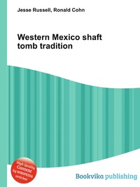 Jesse Russel - «Western Mexico shaft tomb tradition»
