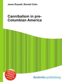 Jesse Russel - «Cannibalism in pre-Columbian America»