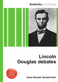 Jesse Russel - «Lincoln Douglas debates»