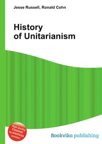 Jesse Russel - «History of Unitarianism»