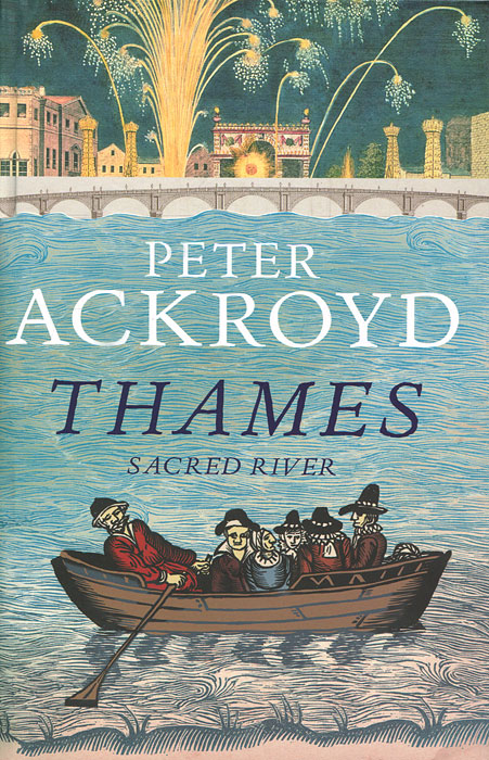 Peter Ackroyd - «Thames: Sacred River»