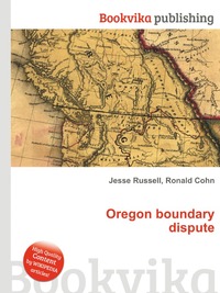 Jesse Russel - «Oregon boundary dispute»