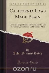 John Francis Davis - «California Laws Made Plain»