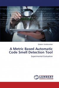 Weldesenbet Zelalem - «A Metric Based Automatic Code Smell Detection Tool»