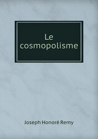 Joseph Honore Remy - «Le cosmopolisme»