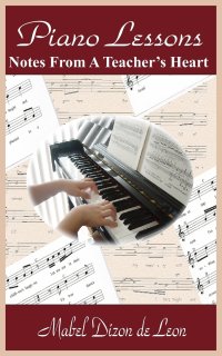 Mabel Dizon de Leon - «Piano Lessons. Notes From A Teacher&apos;s Heart»