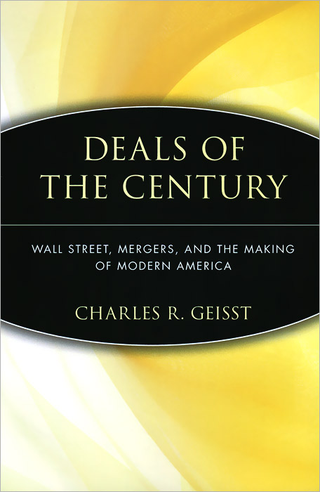 Charles R. Geisst - «Deals of the Century»