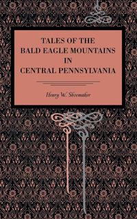  - «Tales of the Bald Eagle Mountains in Central Pennsylvania»