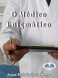 Книга Serna Moisés De La Juan O Médico Enigmático