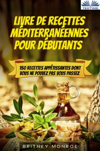 Книга Britney Monroe Livre De Recettes Méditerranéennes Pour Débutants