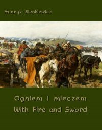 Генрих Сенкевич - «Ogniem i mieczem - With Fire and Sword»
