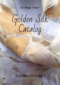 Книга Svetlana Jacobson Golden Silk Catalog. Eri, Muga, Tassar