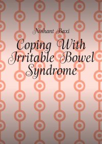 Книга Nishant Baxi Coping With Irritable Bowel Syndrome
