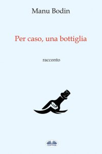 Книга Manu Bodin Per Caso, Una Bottiglia