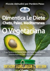 Книга Fung Anthony Piccole Abitudini Per Perdere Peso: Dimentica Le Diete Cheto, Paleo, Mediterranea O Vegetariana