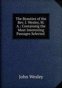John Wesley - «The Beauties of the Rev. J. Wesley, M. A»