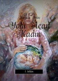 Книга Meryem Yolaç Yolu Açan Kadın. 1. bölüm