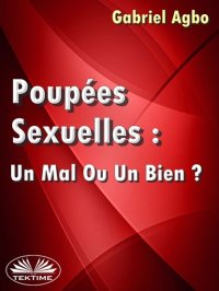Книга Gabriel Agbo Poupées Sexuelles: Un Mal Ou Un Bien?