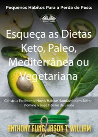 Книга Fung Anthony Pequenos Hábitos Para A Perda De Peso: Esqueça As Dietas Keto, Paleo, Mediterrânea Ou Vegetariana